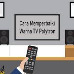 Cara Memperbaiki Warna TV Polytron