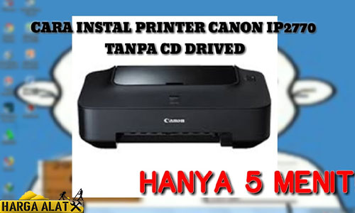 Cara Install Printer Canon iP2770 Tanpa CD Driver